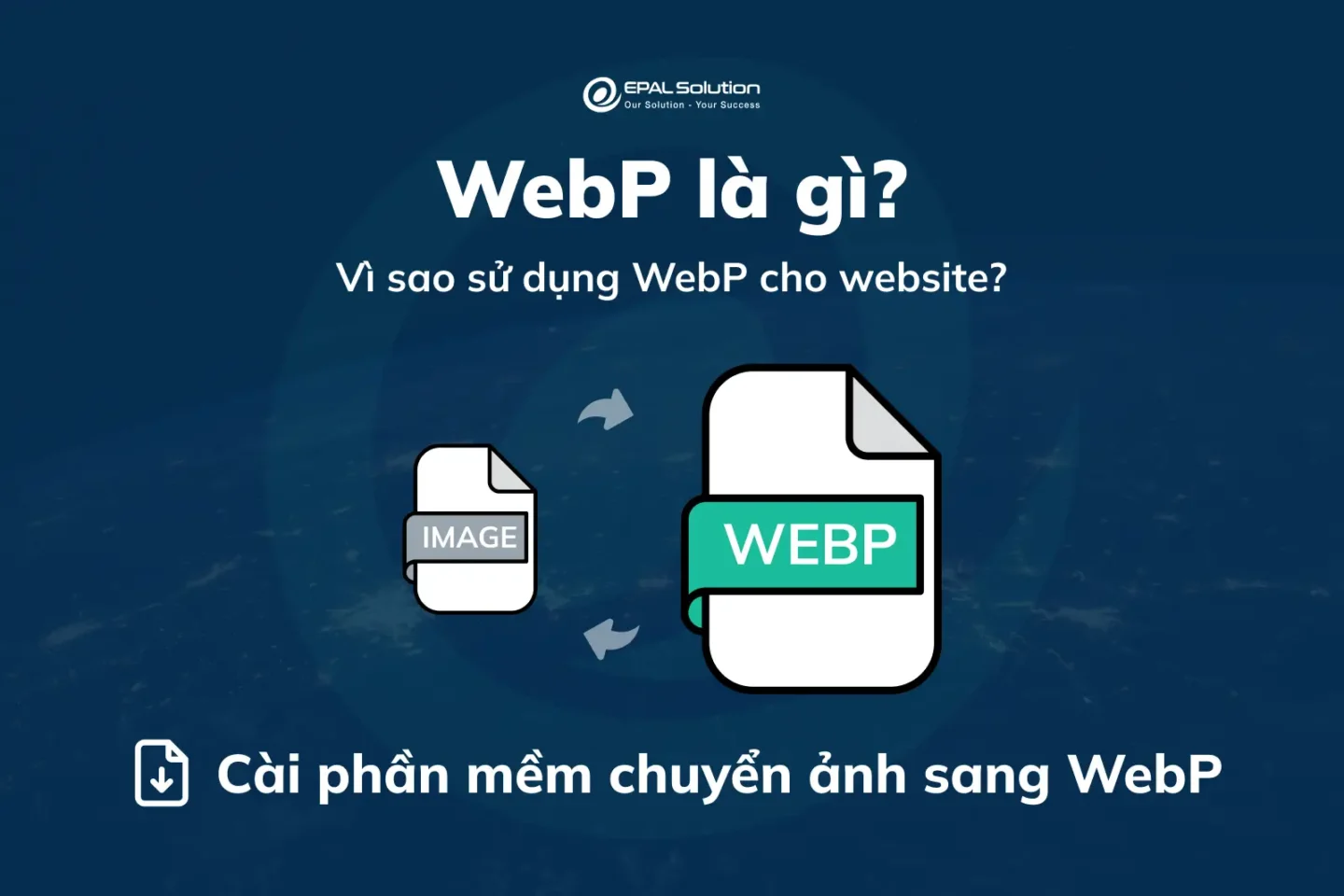 epal.vn webp la gi vi sao su dung webp cho website